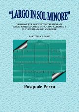 LARGO IN SOL MINORE, VERSIONE PER QUINTETTO STRUMENTALE (OBOE, VIOLINO, CORNO IN FA, CONTRABBASSO E CLAVICEMBALO O PIANOFORTE) CON PARTITURA E PARTI PER I VARI STRUMENTI.