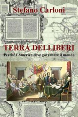 TERRA DEI LIBERI. PERCH L&APOS;AMERICA DEVE GOVERNARE IL MONDO