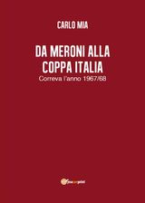 DA MERONI ALLA COPPA ITALIA. CORREVA LANNO 1967/68