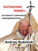 OCZYSZCZENIE PAMI?CI. JAN PAWE? II I MODLITWA MI?DZYPOKOLENIOWA.