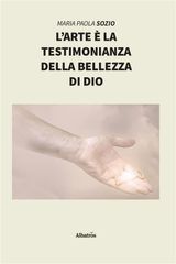 LARTE  LA TESTIMONIANZA DELLA BELLEZZA DI DIO