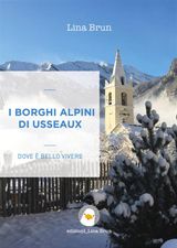 I BORGHI ALPINI DI USSEAUX
DOVE  BELLO VIVERE