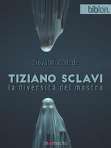 TIZIANO SCLAVI. LA DIVERSIT DEL MOSTRO