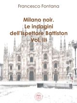 MILANO NOIR. LE INDAGINI DELL&APOS;ISPETTORE BATTISTON (III)
LE INDAGINI DELL&APOS;ISPETTORE BATTISTON