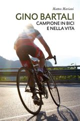 GINO BARTALI, CAMPIONE IN BICI E NELLA VITA