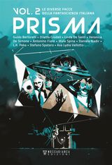 PRISMA. LE DIVERSE FACCE DELLA FANTASCIENZA ITALIANA. VOL. 2