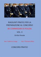 RIASSUNTI PRATICI PER LA PREPARAZIONE AL CONCORSO 80 COMMISSARI DI POLIZIA VOL. II