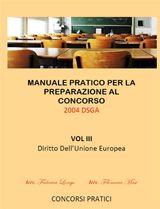 MANUALE PRATICO PER LA PREPARAZIONE AL CONCORSO 2004 DSGA VOL. III DIRITTO DELLUNIONE EUROPEA