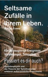 SELTSAME ZUFLLE IN IHREM LEBEN. KLEINE NEUGIERIGE EREIGNISSE. VORAHNUNGEN. TELEPATHIE. PASSIERT ES DIR AUCH? QUANTENPHYSIK UND DIE THEORIE DER SYNCHRONIZITT ERKLREN AUSSERSINNLICHE PHNOMENE.