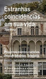 ESTRANHAS COINCIDNCIAS EM SUA VIDA. PEQUENOS EVENTOS CURIOSOS. PRESSENTIMENTOS. TELEPATIA. ISSO ACONTECE COM VOC TAMBM? A FSICA QUNTICA E A TEORIA DA SINCRONICIDADE EXPLICAM OS FENMENOS EXTRA-SE