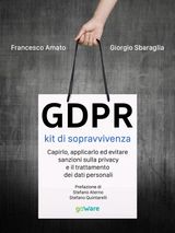 GDPR KIT DI SOPRAVVIVENZA. CAPIRLO, APPLICARLO ED EVITARE SANZIONI SULLA PRIVACY E IL TRATTAMENTO DEI DATI PERSONALI. PREFAZIONE DI STEFANO ATERNO E STEFANO QUINTARELLI
DIGITALISSIMO