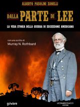 DALLA PARTE DI LEE. LA VERA STORIA DELLA GUERRA DI SECESSIONE AMERICANA. CON UNO SCRITTO DI MURRAY N. ROTHBARD
SULLE ORME DELLA STORIA