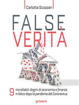 FALSE VERIT. 9 INCROLLABILI DOGMI DI ECONOMIA E FINANZA IN BILICO DOPO LA PANDEMIA DEL CORONAVIRUS