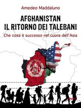 AFGHANISTAN: IL RITORNO DEI TALEBANI. CHE COSA  SUCCESSO NEL CUORE DELLASIA