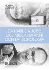 DA HABILIS A JOBS: DUE MILIONI DI ANNI CON LA TECNOLOGIA