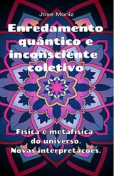 ENREDAMENTO QUNTICO E INCONSCIENTE COLETIVO. FSICA E METAFSICA DO UNIVERSO. NOVAS INTERPRETAES.