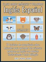 3 - ANIMALES I - FLASH CARDS IMGENES Y PALABRAS INGLS ESPAOL
FIRST WORDS IN ENGLISH (INGLS ESPAOL)