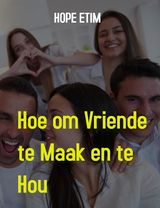 HOE OM VRIENDE TE MAAK EN TE HOU