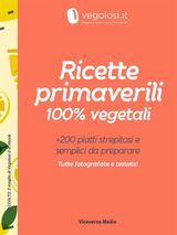 RICETTE PRIMAVERILI 100% VEGETALI
IL RACCOLTO: IL MEGLIO DI VEGOLOSI.IT IN EBOOK