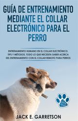 GUA DE ENTRENAMIENTO MEDIANTE EL COLLAR ELECTRNICO PARA EL PERRO