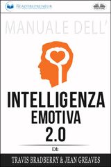 MANUALE DELL&APOS;INTELLIGENZA EMOTIVA 2.0 DI TRAVIS BRADBERRY, JEAN GREAVES, PATRICK LENCION