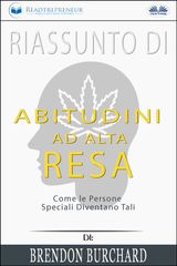 RIASSUNTO DI ABITUDINI AD ALTA RESA: COME LE PERSONE SPECIALI DIVENTANO TALI DI BRENDON BURCHARD