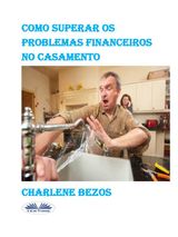 COMO SUPERAR OS PROBLEMAS FINANCEIROS NO CASAMENTO