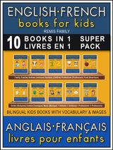10 BOOKS IN 1 - 10 LIVRES EN 1 (SUPER PACK) - ENGLISH FRENCH BOOKS FOR KIDS (ANGLAIS FRANAIS LIVRES POUR ENFANTS)
BILINGUAL KIDS BOOKS (EN-FR)