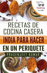 RECETAS DE COCINA CASERA INDIA PARA HACER EN UN PERIQUETE (COCINANDO EN UN PERIQUETE, #1)