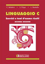 LINGUAGGIO C. ESERCIZI E TEMI D&APOS;ESAME RISOLTI