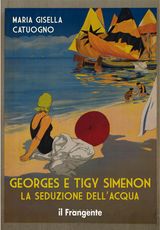 GEORGES E TIGY SIMENON. LA SEDUZIONE DELL&APOS;ACQUA