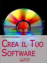 CREA IL TUO SOFTWARE. IMPARARE A PROGRAMMARE E A REALIZZARE SOFTWARE CON I PI GRANDI LINGUAGGI DI PROGRAMMAZIONE. (EBOOK ITALIANO - ANTEPRIMA GRATIS)