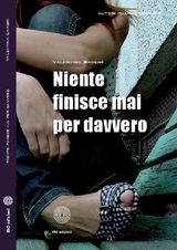 NIENTE FINISCE MAI PER DAVVERO