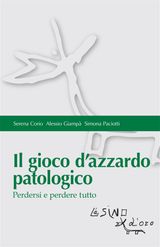 IL GIOCO DAZZARDO PATOLOGICO. PERDERSI E PERDERE TUTTO