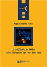 LA LOGOTERAPIA IN PRATICA. DIALOGO IMMAGINARIO CON VIKTOR EMIL FRANKL
ORIZZONTI