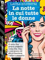 LA NOTTE IN CUI TUTTE LE DONNE
FUTURO PRESENTE