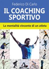 IL COACHING SPORTIVO. LA MENTALIT VINCENTE DI UN ATLETA