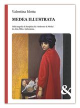 MEDEA ILLUSTRATA. DALLA TRAGEDIA DI EURIPIDE ALLA SINDROME DI MEDEA TRA ARTE, MITO E LETTERATURA