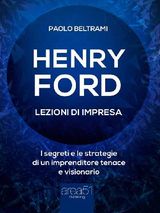 HENRY FORD. LEZIONI DI IMPRESA