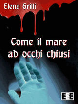 COME IL MARE AD OCCHI CHIUSI
GIALLO, THRILLER  &  NOIR