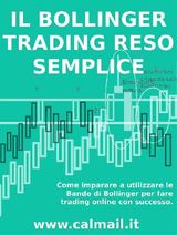 IL TRADING CON LE BANDE DI BOLLINGER RESO SEMPLICE. COME IMPARARE A UTILIZZARE LE BANDE DI BOLLINGER PER FARE TRADING ONLINE CON SUCCESSO.