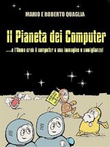 IL PIANETA DEI COMPUTER - E LUOMO CRE IL COMPUTER A SUA IMMAGINE E SOMIGLIANZA