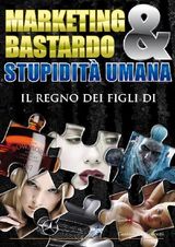 MARKETING BASTARDO & STUPIDIT UMANA