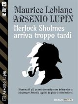 HERLOCK SHOLMES ARRIVA TROPPO TARDI
ARSENIO LUPIN