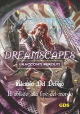 LABISSO ALLA FINE DEL MONDO - DREAMSCAPES I RACCONTI PERDUTI- VOLUME 16