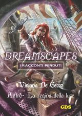 ASTRO LA REGINA DELLA LUCE - DREAMSCAPES - I RACCONTI PERDUTI- VOLUME 17