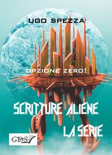 OPZIONE ZERO!
SCRITTURE ALIENE LA SERIE