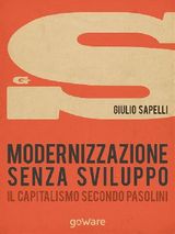 MODERNIZZAZIONE SENZA SVILUPPO. IL CAPITALISMO SECONDO PASOLINI
SULLE ORME DELLA STORIA