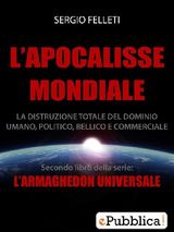 LAPOCALISSE MONDIALE - LA DISTRUZIONE TOTALE DEL DOMINIO UMANO, POLITICO, BELLICO E COMMERCIALE