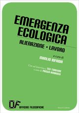 EMERGENZA ECOLOGICA ALIENAZIONE LAVORO
OFFICINE FILOSOFICHE